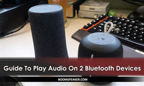 how to play music on 2 bluetooth devices while ensuring both get the same audio output